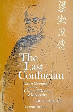 The Last Confucian: Liang Shu-ming and the Chinese Dilemma of Modernity (Center for Chinese Studi...