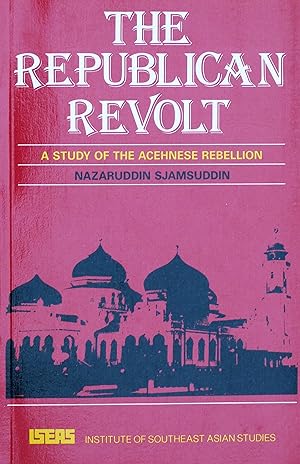The Republican Revolt: A Study of the Acehnese Rebellion