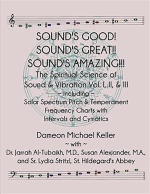 Immagine del venditore per Sound's Good! Sound's Great! Sound's Amazing!: The Spiritaual Science of Sound & Vibration Vol. I, II, & III Incl. Solar Spectrum Pitch & Temperament venduto da GreatBookPricesUK