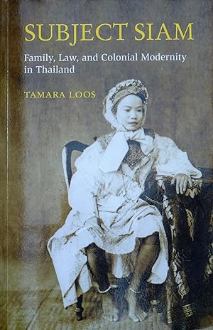 Subject Siam. Family, Law, and Colonial Modernity in Thailand