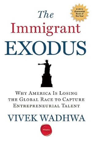 Seller image for The Immigrant Exodus: Why America Is Losing the Global Race to Capture Entrepreneurial Talent by Wadhwa, Vivek [Paperback ] for sale by booksXpress