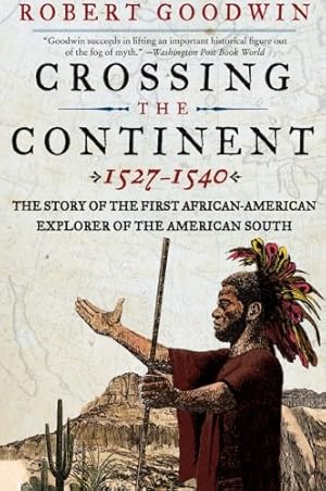 Imagen del vendedor de Crossing the Continent 1527-1540: The Story of the First African-American Explorer of the American South by Goodwin, Dr. Robert [Paperback ] a la venta por booksXpress