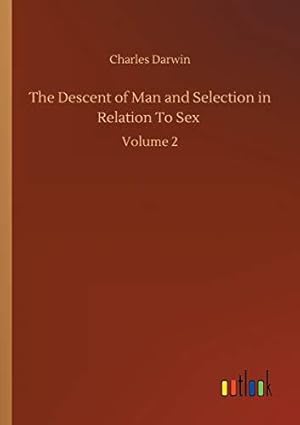 Bild des Verkufers fr The Descent of Man and Selection in Relation To Sex: Volume 2 zum Verkauf von WeBuyBooks