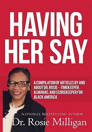 Bild des Verkufers fr Having Her Say: A Compilation of Articles by and about Dr. Rosie-- Timekeeper, Almanac, and Scorekeeper for Black America zum Verkauf von GreatBookPrices