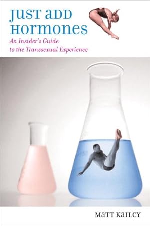 Seller image for Just Add Hormones: An Insider's Guide to the Transsexual Experience by Kailey, Matt [Paperback ] for sale by booksXpress