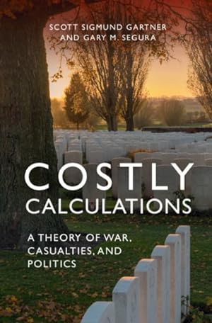 Imagen del vendedor de Costly Calculations : A Theory of War, Casualties, and Politics a la venta por GreatBookPrices