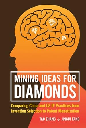 Seller image for Mining Ideas for Diamonds : Comparing China and US IP Practices from Invention Selection to Patent Monetization for sale by GreatBookPricesUK