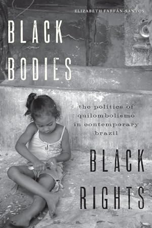 Imagen del vendedor de Black Bodies, Black Rights : The Politics of Quilombolismo in Contemporary Brazil a la venta por GreatBookPrices