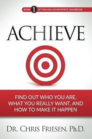 Bild des Verkufers fr Achieve: Find Out Who You Are, What You Really Want, And How To Make It Happen: Volume 1 (The High Achievement Handbook) zum Verkauf von WeBuyBooks