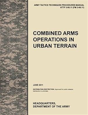 Imagen del vendedor de Combined Arms Operations in Urban Terrain: The official U.S. Army Tactics, Techniques, and Procedures manual ATTP 3-06.11 (FM 3-06.11), June 2011 a la venta por GreatBookPrices