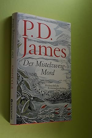 Der Mistelzweig-Mord: weihnachtliche Kriminalgeschichten. P.D. James; aus dem Englischen von Susa...