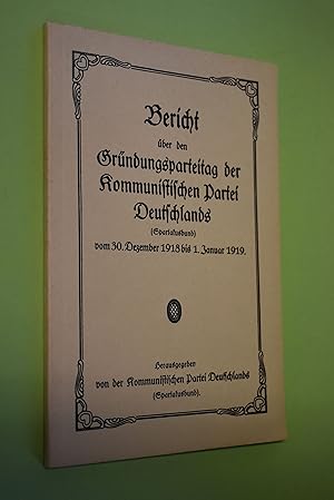 Bild des Verkufers fr Bericht ber den Grndungsparteitag der Kommunistischen Partei Deutschlands (Spartakusbund): vom 30. Dezember 1918 - 1. Januar 1919. hrsg. von d. Kommunist. Partei Deutschlands (Spartakusbund) zum Verkauf von Antiquariat Biebusch