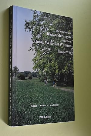 Die schönsten Radwanderungen zwischen Hunte, Weser und Wümme: Natur - Kultur - Geschichte. ausgew...