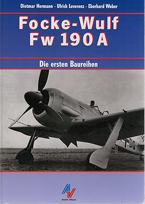 Bild des Verkufers fr Focke-Wulf Fw 190 A - Die ersten Baureihen zum Verkauf von Antiquariat Hans Wger