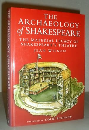 The Archaeology of Shakespeare - The Material Legacy of Shakespeare's Theatre