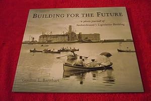 Building for the Future : A Photo Journal of Saskatchewan's Legislative Building