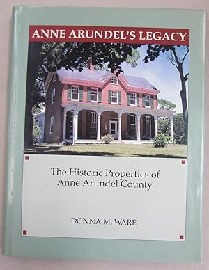 Anne Arundel's Legacy The Historic Properties of Anne Arundel County