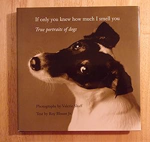 Imagen del vendedor de If Only You Knew How Much I Smell You: True Portraits of Dogs a la venta por Book Nook