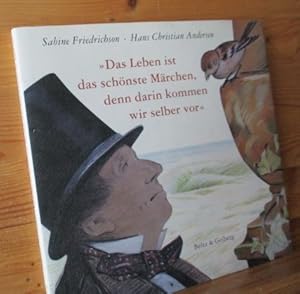 Das Leben ist das schönste Märchen, denn darin kommen wir selber vor" : aus Andersens Lebensgesch...