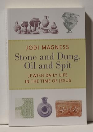 Stone and Dung, Oil and Spit Jewish Daily Life in the Time of Jesus