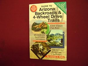 Bild des Verkufers fr Guide to Arizona Backroads & 4-Wheel Drive Trails. Easy, Moderate, Difficult, Backcountry Driving Adventures. zum Verkauf von BookMine