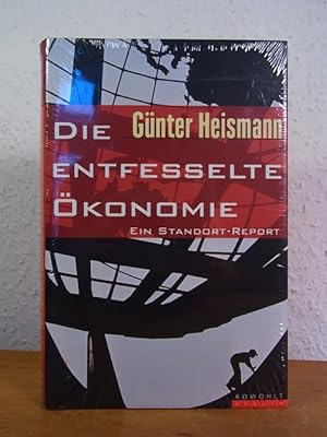 Die entfesselte Ökonomie. Ein Standort-Report [originalverschweißtes Exemplar]