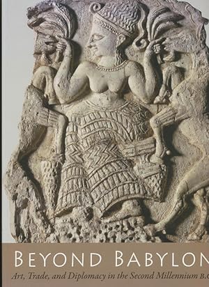 Beyond Babylon : art, trade, and diplomacy in the second millennium B.C