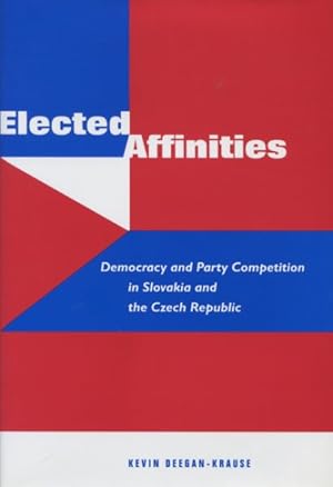 Seller image for Elected Affinities : Democracy And Party Competition In Slovakia And The Czech Republic for sale by GreatBookPrices