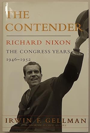 The Contender: Richard Nixon - The Congress Years 1946-1952