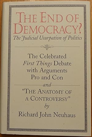 The End of Democracy?: The Judicial Usurpation of Politics