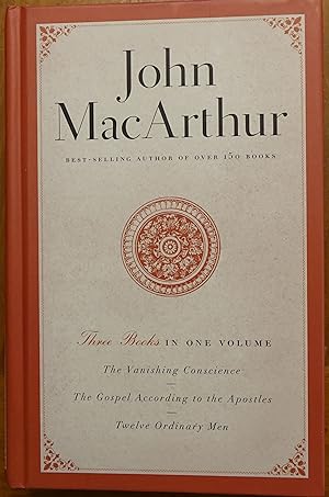 John MacArthur - Three Books in One Volume: The Vanishing Conscience; The Gospel According to the...