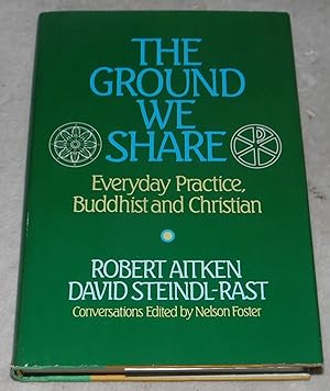 Image du vendeur pour The Ground We Share: Everyday Practice, Buddhist and Christian mis en vente par Pheonix Books and Collectibles