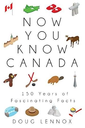 Seller image for Now You Know Canada: 150 Years of Fascinating Facts for sale by WeBuyBooks