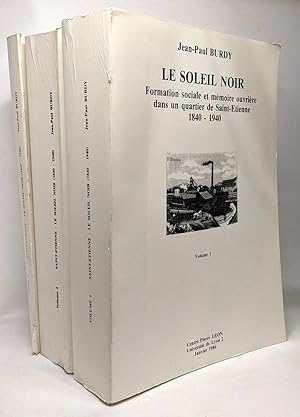 Seller image for Saint-Etienne: Le Soleil noir (1840-1940) - VOLUMES 1 2 et 3 - Formation sociale et mmoire ouvrires dans un quartier de Saint-Etienne for sale by crealivres