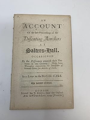 AN ACCOUNT OF THE LATE PROCEEDINGS OF THE DISSENTING MINISTERS AT SALTERS HALL OCCASIONED BY THE ...