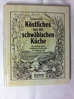 Köstliches aus der schwäbischen Küche : [eine Auswahl typisch schwäbischer Kochrezepte aus Stadt ...