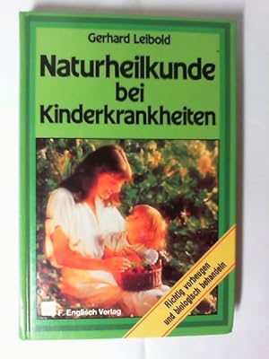 Naturheilkunde bei Kinderkrankheiten : richtig vorbeugen u. biolog. behandeln.