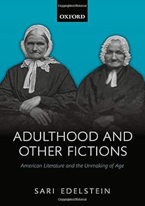 Bild des Verkufers fr Adulthood and Other Fictions: American Literature and the Unmaking of Age zum Verkauf von WeBuyBooks