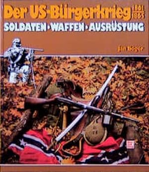 Image du vendeur pour Der US-Brgerkrieg: Soldaten - Waffen - Ausrstung mis en vente par Antiquariat Armebooks