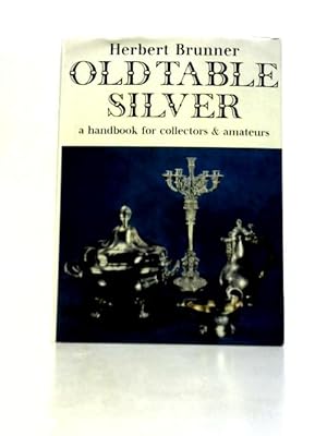 Immagine del venditore per Old Table Silver: Handbook for Collectors and Amateurs venduto da World of Rare Books