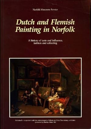 Bild des Verkufers fr Dutch and Flemish Painting in Norfolk: A History of Taste and Influence, Fashion and Collecting zum Verkauf von WeBuyBooks