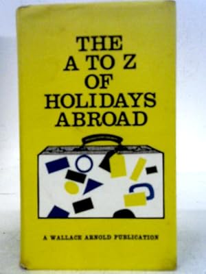 Bild des Verkufers fr The A to Z of Holidays Abroad . Illustrated by Rufus Segar zum Verkauf von World of Rare Books