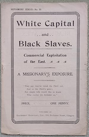 Seller image for WHITE CAPITAL AND BLACK SLAVES. COMMERCIAL EXPLOITATION OF THE EAST. A MISSIONARY'S EXPOSURE for sale by Richard Gold Books