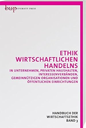 Bild des Verkufers fr Wirtschaftsethik 3. Ethik wirtschaftlichen Handelns in Unternehmen, privaten Haushalten, Interessenverbnden, gemeinntzigen Organisationen und ffentlichen Einrichtungen. Handbuch der Wirtschaftsethik. zum Verkauf von Antiquariat Kalyana