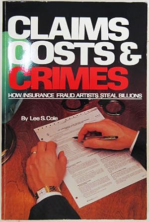 Seller image for Claims, Costs & Crimes. How Insurance Fraud Artists Steal Billions. for sale by Entelechy Books