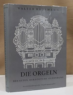 Die Orgeln des alten Herzogtums Oldenburg. "Nordoldenburgische Orgeltopographie" mit 32 Abbildung...