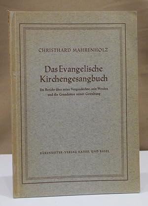 Das evangelische Kirchengesangbuch. Ein Bericht über seine Vorgeschichte, sein Werden und die Gru...