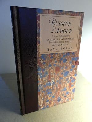 Cuisine d'Amour. Von den Geheimnissen aphrodisischer Kochkunst zur Vervollkommnung höchst irdisch...