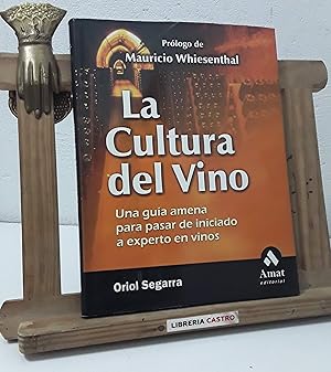 La cultura del Vino. Una guía amena para pasar de iniciado a experto en vinos
