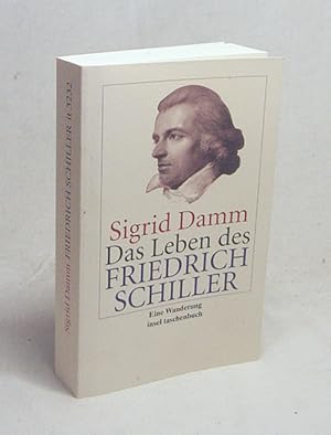 Imagen del vendedor de Das Leben des Friedrich Schiller : eine Wanderung / Sigrid Damm a la venta por Versandantiquariat Buchegger